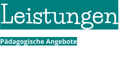 Leistungen Pdagogische Angebote